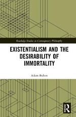 Existentialism and the Desirability of Immortality