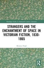 Strangers and the Enchantment of Space in Victorian Fiction, 1830–1865