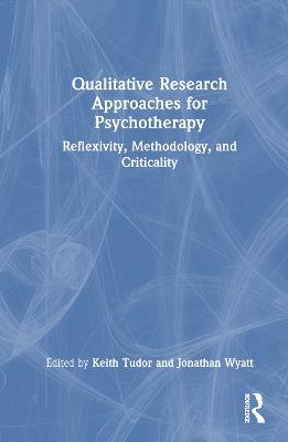 Qualitative Research Approaches for Psychotherapy: Reflexivity, Methodology, and Criticality - cover