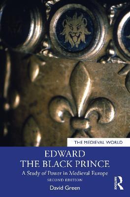 Edward the Black Prince: A Study of Power in Medieval Europe - David Green - cover