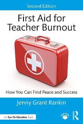 First Aid for Teacher Burnout: How You Can Find Peace and Success - Jenny Grant Rankin - cover