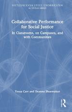 Collaborative Performance for Social Justice: In Classrooms, on Campuses, and with Communities