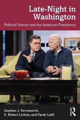 Late-Night in Washington: Political Humor and the American Presidency - Stephen J. Farnsworth,S. Robert Lichter,Farah Latif - cover