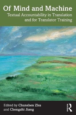 Of Mind and Machine: Textual Accountability in Translation and for Translator Training - cover