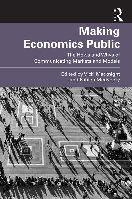 Making Economics Public: The Hows and Whys of Communicating Markets and Models - cover