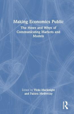 Making Economics Public: The Hows and Whys of Communicating Markets and Models - cover