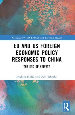 EU and US Foreign Economic Policy Responses to China: The End of Naivety - Joachim Schild,Dirk Schmidt - cover