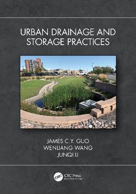 Urban Drainage and Storage Practices - James C.Y. Guo,Wenliang Wang,Junqi Li - cover