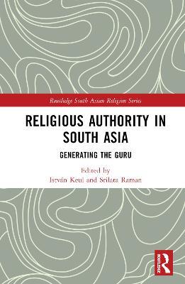 Religious Authority in South Asia: Generating the Guru - cover