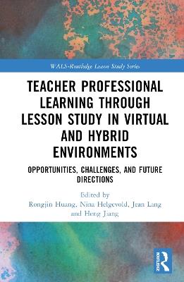 Teacher Professional Learning through Lesson Study in Virtual and Hybrid Environments: Opportunities, Challenges, and Future Directions - cover