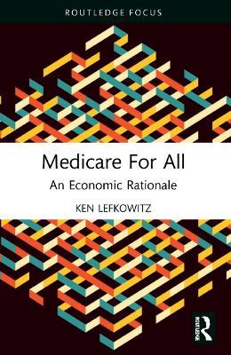 Medicare for All: An Economic Rationale - Ken Lefkowitz - cover