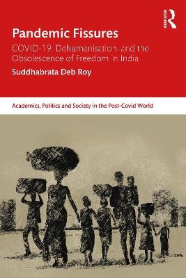 Pandemic Fissures: COVID-19, Dehumanisation, and the Obsolescence of Freedom in India - Suddhabrata Deb Roy - cover