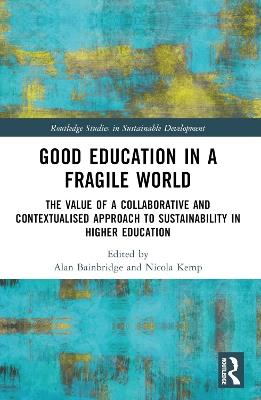 Good Education in a Fragile World: The Value of a Collaborative and Contextualised Approach to Sustainability in Higher Education - cover