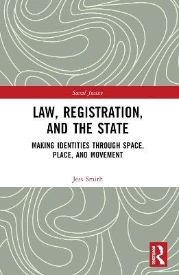 Law, Registration, and the State: Making Identities through Space, Place, and Movement - Jess Smith - cover