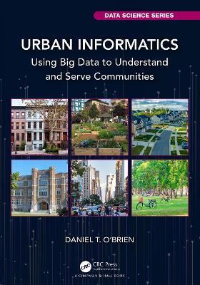 Urban Informatics: Using Big Data to Understand and Serve Communities - Daniel T. O'Brien - cover
