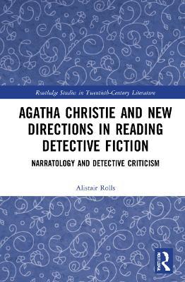 Agatha Christie and New Directions in Reading Detective Fiction: Narratology and Detective Criticism - Alistair Rolls - cover