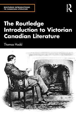 The Routledge Introduction to Victorian Canadian Literature - Thomas Hodd - cover