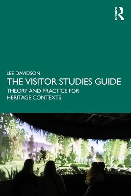 The Visitor Studies Guide: Theory and Practice for Heritage Contexts - Lee Davidson - cover
