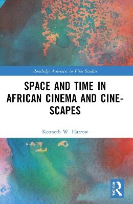 Space and Time in African Cinema and Cine-scapes - Kenneth W. Harrow - cover
