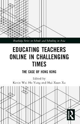Educating Teachers Online in Challenging Times: The Case of Hong Kong - cover