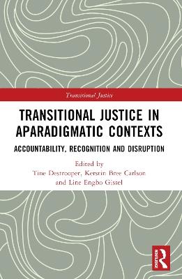 Transitional Justice in Aparadigmatic Contexts: Accountability, Recognition, and Disruption - cover