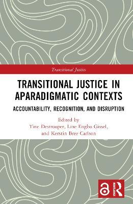 Transitional Justice in Aparadigmatic Contexts: Accountability, Recognition, and Disruption - cover
