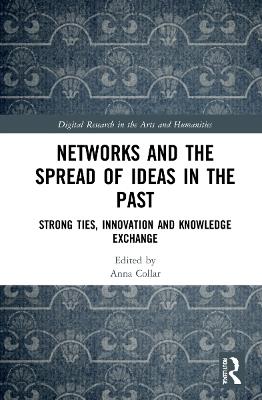 Networks and the Spread of Ideas in the Past: Strong Ties, Innovation and Knowledge Exchange - cover
