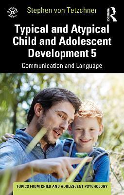 Typical and Atypical Child and Adolescent Development 5 Communication and Language Development - Stephen von Tetzchner - cover