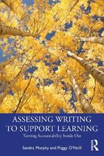 Assessing Writing to Support Learning: Turning Accountability Inside Out
