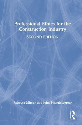 Professional Ethics for the Construction Industry - Rebecca Mirsky,John Schaufelberger - cover