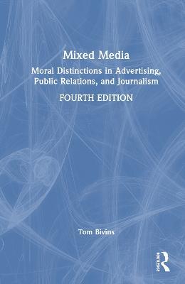 Mixed Media: Moral Distinctions in Advertising, Public Relations, and Journalism - Thomas Bivins - cover