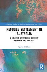 Refugee Settlement in Australia: A Holistic Overview of Current Research and Practice