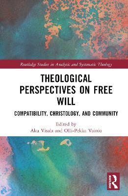 Theological Perspectives on Free Will: Compatibility, Christology, and Community - cover