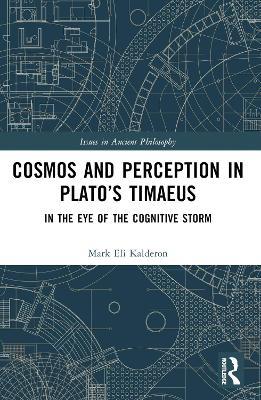 Cosmos and Perception in Plato’s Timaeus: In the Eye of the Cognitive Storm - Mark Eli Kalderon - cover