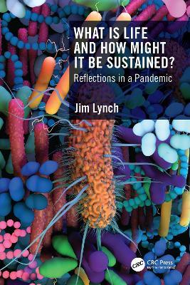 What Is Life and How Might It Be Sustained?: Reflections in a Pandemic - Jim Lynch - cover