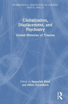 Globalization, Displacement, and Psychiatry: Global Histories of Trauma - cover