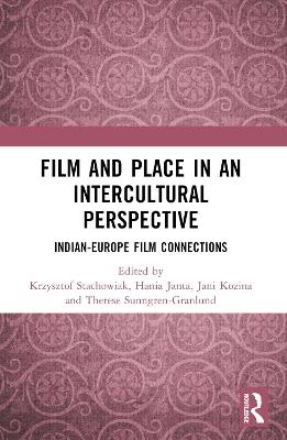 Film and Place in an Intercultural Perspective: India-Europe Film Connections - cover