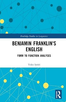 Benjamin Franklin's English: Form to Function Analyses - Yoko Iyeiri - cover
