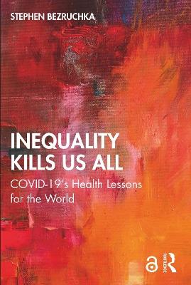 Inequality Kills Us All: COVID-19's Health Lessons for the World - Stephen Bezruchka - cover
