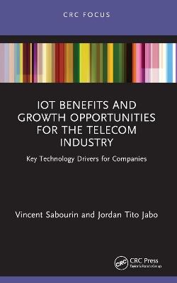 IoT Benefits and Growth Opportunities for the Telecom Industry: Key Technology Drivers for Companies - Vincent Sabourin,Jordan Tito Jabo - cover
