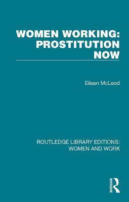 Women Working: Prostitution Now - Eileen McLeod - cover
