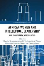 African Women and Intellectual Leadership: Life Stories from Western Kenya