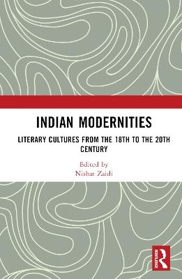 Indian Modernities: Literary Cultures from the 18th to the 20th Century - cover