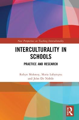 Interculturality in Schools: Practice and Research - Robyn Moloney,Maria Lobytsyna,John De Nobile - cover