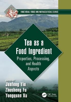 Tea as a Food Ingredient: Properties, Processing, and Health Aspects - cover