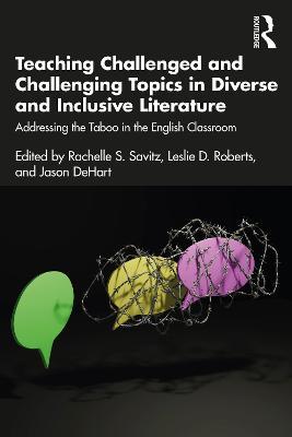 Teaching Challenged and Challenging Topics in Diverse and Inclusive Literature: Addressing the Taboo in the English Classroom - cover