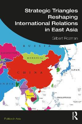 Strategic Triangles Reshaping International Relations in East Asia - Gilbert Rozman - cover