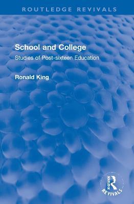 School and College: Studies of Post-sixteen Education - Ronald King - cover