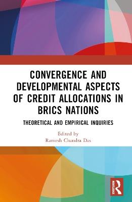 Convergence and Developmental Aspects of Credit Allocations in BRICS Nations: Theoretical and Empirical Inquiries - cover