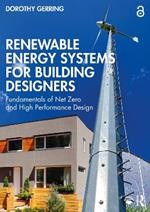 Renewable Energy Systems for Building Designers: Fundamentals of Net Zero and High Performance Design
